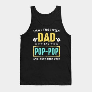 I Have Two Titles Dad And Poppop And I Rock Them Both Tank Top